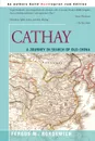 Cathay. A Journey in Search of Old China - Fergus M. Bordewich