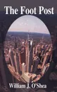 The Foot Post - William  J. O'Shea