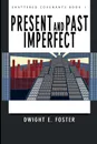 Present and Past Imperfect - Dwight  E. Foster