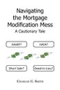 Navigating the Mortgage Modification Mess - A Cautionary Tale. A Cautionary Tale - Charles G. Smith