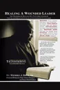 Healing a Wounded Leader. The Methods of Healing of a Wonded Leader & the Transformation Into an Active & Effective Leader - Wendell J. Davis Sr