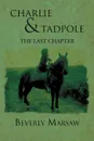 Charlie and Tadpole. The Last Chapter - Beverly Marsaw