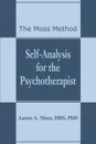 Self-Analysis for the Psychotherapist. The Moss Method - Aaron A. Moss