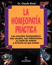 La Homeopatia Practica. Los Remedios Homeopaticos Mas Usuales, Sus Indicaciones, su Modo de Empleo y la Forma en Que Actuan - Claude Binet