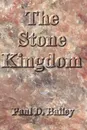 The Stone Kingdom - Paul D Bailey