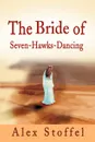 The Bride of Seven-Hawks-Dancing - Alex Stoffel