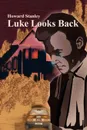 Luke Looks Back - Howard M Stanley