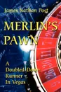 Merlin's Pawn. A Doubled-Down Runner in Vegas - James Nathan Post