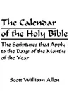 The Calendar of the Holy Bible. The Scriptures that Apply to the Days of the Months of the Year - Scott William Allen