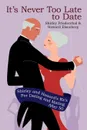 It's Never Too Late to Date. Shirley and Howard's Rx's For Dating and Mating After 50 - Shirley Friedenthal, Howard Eisenberg