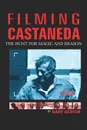 Filming Castaneda. The Hunt for Magic and Reason - Gaby Geuter