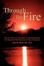 Through The Fire. The True Story of The Death To Life Experiences of A Preacher Who Recieved A Heart Transplant - John W. Watts