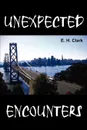 UNEXPECTED ENCOUNTERS - E. H. Clark