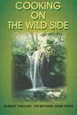 COOKING ON THE WILD SIDE - ALBERT TAILLON, JOHN COOK