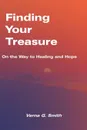 Finding Your Treasure. On the Way to Healing and Hope - Verna G. Smith