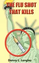 The Flu Shot That Kills - Danny L. Langley