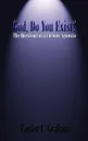 God, Do You Exist?. The Questions of a Curious Agnostic - Lester C. Graham