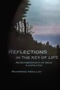 Reflections in the Key of Life. An Autobiography of Ideas A compilation - Muhammad Abdullah