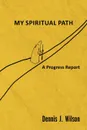 My Spiritual Path - Dennis J. Wilson