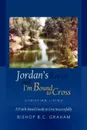 Jordan's River and I'm Bound to Cross - Bishop B.C. Graham