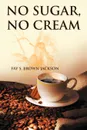 No Sugar, No Cream - Fay S. Brown Jackson