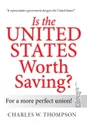 Is the United States Worth Saving?. For a More Perfect Union! - Charles W. Thompson