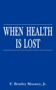 When Health is Lost. Providing for the Costs of Long-Term Nursing Home Care - F. Bentley Jr. Mooney