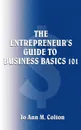 The Entrepreneur's Guide to Business Basics 101 - Jo Ann M. Colton