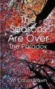 The Seasons Are Over. And the Paradox - W. Calvin Brown