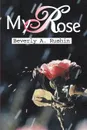 My Rose - Beverly A. Rushin