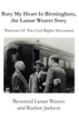 Bury My Heart in Birmingham, the Lamar Weaver Story. Warriors of the Civil Rights Movement - Lamar Weaver, Rueben Jackson