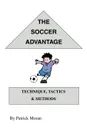 The Soccer Advantage. Technique, Tactics and Methods - Patrick Moran