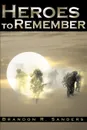 Heroes to Rememeber - Brandon R. Sanders