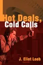 Hot Deals, Cold Calls - J. Eliot Loeb