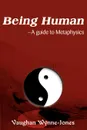 Being Human--A Guide to Metaphysics - Vaughan Wynne-Jones