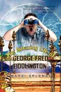 The Amazing Life of GEORGE FRED FIDDLINGTON - MARDI ORLANDO