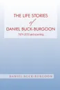 The Life Stories of Daniel Buck-Burgoon 1974-2010 and Counting. - Daniel Buck-Burgoon