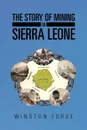 The Story of Mining in Sierra Leone - Winston Forde