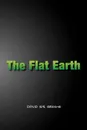 The Flat Earth/The Flip Side - David G. S. Greene