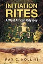 Initiation Rites. A West African Odyssey - Ray C. III Noll, Msw Lmsw Caadc Janice Riley