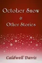 October Snow & Other Stories - Caldwell Davis