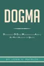 Dogma. The Deconstruction and Evolution of Our Psyche - John V. Patrick