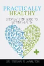 Practically Healthy. Step-By-Step Guide to Better Health - Tursha R. Hamilton