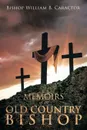 Memoirs of an Old Country Bishop - Bishop William B. Caractor