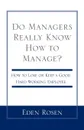 Do Managers Really Know How to Manage?. How to Lose or Keep a Good Hardworking Employee - Eden Rosen