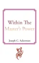 Within the Master's Power - Joseph C. Ackerman