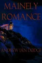 Mainely Romance - Andrew Ian Dodge