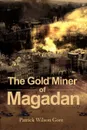 The Gold Miner of Magadan - Patrick Wilson Gore