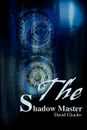 The Shadow Master - David Chacko