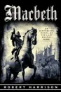 Macbeth. An Historical Novel of the Last Celtic King - Robert Harrison